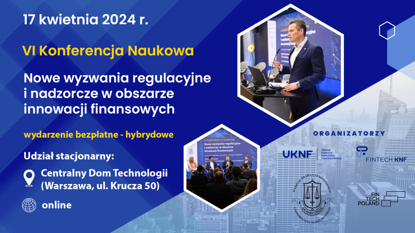 VI Konferencja Naukowa - Nowe wyzwania regulacyjne i nadzorcze w obszarze innowacji finansowych